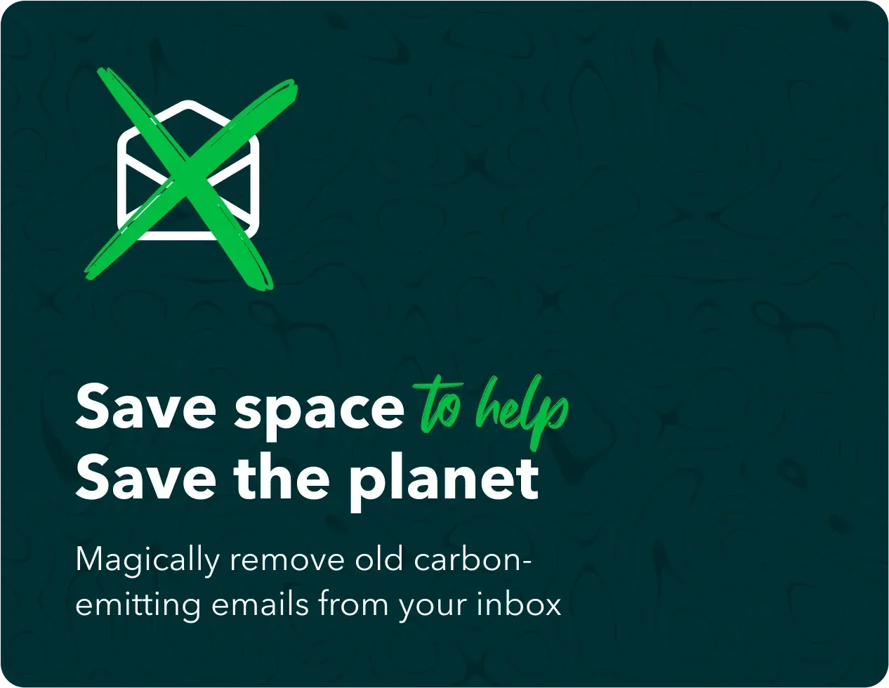 A social ad: Save space to help save the planet. Magically remove old carbon-emitting emails from your inbox.